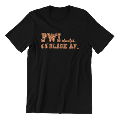 STILL BLACK AF Custom Tee.